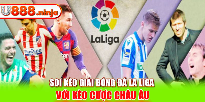 Soi kèo giải bóng đá La Liga với kèo cược châu Âu
